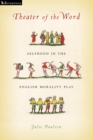Theater of the Word : Selfhood in the English Morality Play - Book
