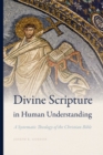 Divine Scripture in Human Understanding : A Systematic Theology of the Christian Bible - Book