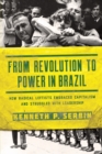 From Revolution to Power in Brazil : How Radical Leftists Embraced Capitalism and Struggled with Leadership - Book