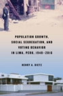Population Growth, Social Segregation, and Voting Behavior in Lima, Peru, 1940-2016 - eBook