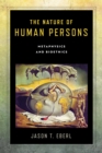 The Nature of Human Persons : Metaphysics and Bioethics - Book