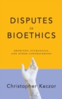 Disputes in Bioethics : Abortion, Euthanasia, and Other Controversies - Book