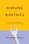 Disputes in Bioethics : Abortion, Euthanasia, and Other Controversies - eBook