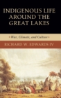 Indigenous Life around the Great Lakes : War, Climate, and Culture - Book
