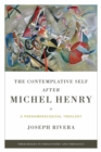 Contemplative Self after Michel Henry, The : A Phenomenological Theology - Book