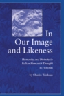 In Our Image and Likeness : Humanity and Divinity in Italian Humanist Thought - Book