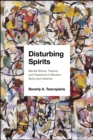 Disturbing Spirits : Mental Illness, Trauma, and Treatment in Modern Syria and Lebanon - eBook