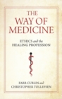 The Way of Medicine : Ethics and the Healing Profession - Book