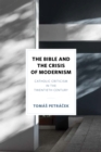 The Bible and the Crisis of Modernism : Catholic Criticism in the Twentieth Century - eBook