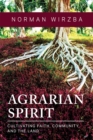Agrarian Spirit : Cultivating Faith, Community, and the Land - Book