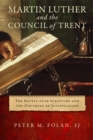 Martin Luther and the Council of Trent : The Battle over Scripture and the Doctrine of Justification - Book