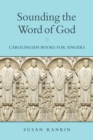 Sounding the Word of God : Carolingian Books for Singers - Book