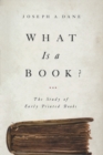 What Is a Book? : The Study of Early Printed Books - Book