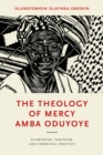The Theology of Mercy Amba Oduyoye : Ecumenism, Feminism, and Communal Practice - Book