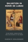 Salvation in Henri de Lubac : Divine Grace, Human Nature, and the Mystery of the Cross - Book