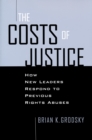 Costs of Justice : How New Leaders Respond to Previous Rights Abuses - Book