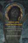 Hans Urs von Balthasar and the Critical Appropriation of Russian Religious Thought - Book