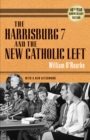 The Harrisburg 7 and the New Catholic Left : 40th Anniversary Edition - Book