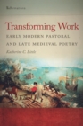 Transforming Work : Early Modern Pastoral and Late Medieval Poetry - Book