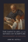 The Saint's Life and the Senses of Scripture : Hagiography as Exegesis - Book