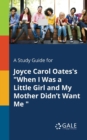 A Study Guide for Joyce Carol Oates's "When I Was a Little Girl and My Mother Didn't Want Me " - Book