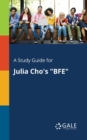 A Study Guide for Julia Cho's "BFE" - Book