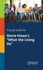 A Study Guide for Marie Howe's "What the Living Do" - Book