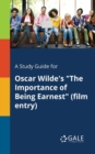 A Study Guide for Oscar Wilde's "The Importance of Being Earnest" (film Entry) - Book