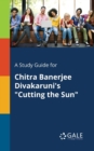 A Study Guide for Chitra Banerjee Divakaruni's "Cutting the Sun" - Book