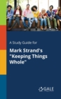 A Study Guide for Mark Strand's "Keeping Things Whole" - Book