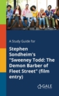 A Study Guide for Stephen Sondheim's "Sweeney Todd : The Demon Barber of Fleet Street" (film Entry) - Book