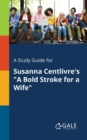 A Study Guide for Susanna Centlivre's "A Bold Stroke for a Wife" - Book
