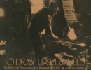 To Draw, Upset, and Weld : The Work of the Pennsylvania Rural Blacksmith, 1742-1935 - Book
