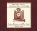 Pennsylvania Clocks and Watches : Antique Timepieces and Their Makers - Book