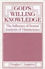God's Willing Knowledge : The Influence of Scotus' Analysis of Omniscience - Book