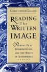 Reading the Written Image : Verbal Play, Interpretation, and the Roots of Iconophobia - Book