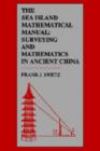 The Sea Island Mathematical Manual : Surveying and Mathematics in Ancient China - Book