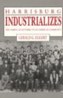 Harrisburg Industrializes : The Coming of Factories to an American Community - Book