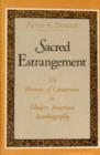 Sacred Estrangement : Rhetoric of Conversion in Modern American Autobiography - Book