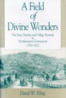 A Field of Divine Wonders : New Divinity and Village Revivals in Northwestern Connecticut, 1792-1822 - Book