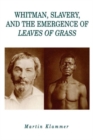 Whitman, Slavery and the Emergence of "Leaves of Grass" - Book
