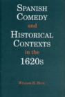 Spanish Comedy and Historical Contexts in the 1620s - Book