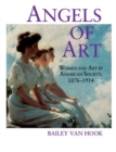 Angels of Art : Women and Art in American Society, 1876-1914 - Book
