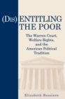 (Dis)Entitling the Poor : The Warren Court, Welfare Rights, and the American Political Tradition - Book