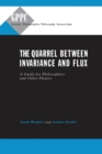 The Quarrel Between Invariance and Flux : A Guide for Philosophers and Other Players - Book