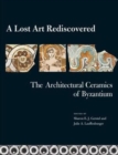 A Lost Art Rediscovered : The Architectural Ceramics of Byzantium - Book