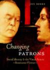 Changing Patrons : Social Identity and the Visual Arts in Renaissance Florence - Book