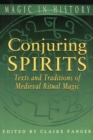 Conjuring Spirits : Texts and Traditions of Medieval Ritual Magic - Book