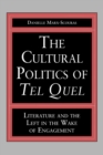 The Cultural Politics of Tel Quel : Literature and the Left in the Wake of Engagement - Book