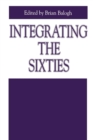 Integrating the Sixties : The Origins, Structures, and Legitimacy of Public Policy in a Turbulent Decade - Book
